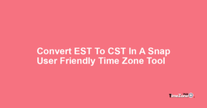 EST To CST Timezone Time Converter